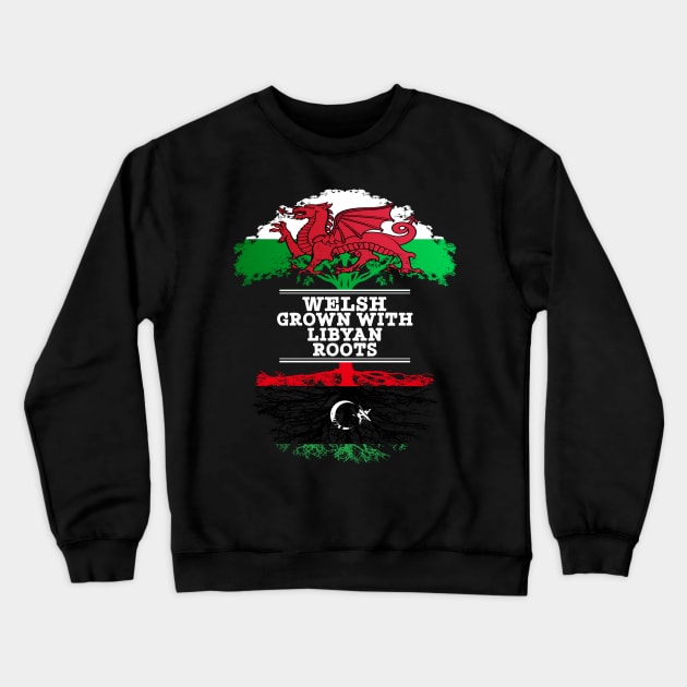 Welsh Grown With Libyan Roots - Gift for Libyan With Roots From Libya Crewneck Sweatshirt by Country Flags